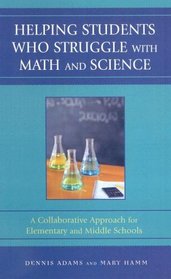 Helping Students Who Struggle with Math and Science: A Collaborative Approach for Elementary and Middle Schools