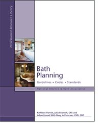 Bath Planning: Guidelines, Codes, Standards (National Kitchen & Bath Association (NKBA) Professional Library Series)