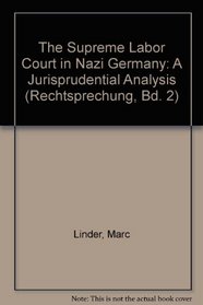 The Supreme Labor Court in Nazi Germany: A Jurisprudential Analysis (Rechtsprechung, Bd. 2)