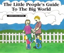 The Little People's Guide To the Big World (Parent/Child Edition)