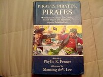 Pirates, Pirates, Pirates: Stories of Buried Treasure and buccaneers, Corsairs and Cutlasses, Swashbucklers and Ships