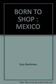 BORN TO SHOP : MEXICO