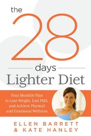 The 28 Days Lighter Diet: Your Monthly Plan to Lose Weight, End PMS, and Achieve Physical and Emotional Wellness
