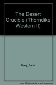 The Desert Crucible: A Western Story (Thorndike Press Large Print Western Series)