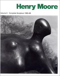 Henry Moore: Complete Sculpture : Sculpture 1980-86 (Henry Moore Complete Sculpture) (Henry Moore Complete Sculpture) (Henry Moore Complete Sculpture)