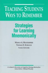 Teaching Students Ways to Remember: Strategies for Learning Mnemonically (Series on Cognitive Strategy Instruction) (Cognitive Strategy Training Series)