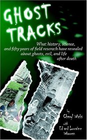 Ghost Tracks: What History, Science, and Fifty Years of Field Research Have Revealed about Ghosts, Evil, and Life after Death