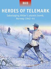 Heroes of Telemark: Sabotaging Hitler's atomic bomb, Norway 1942?44 (Raid)