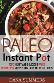 Paleo Instant Pot: Top 35 Easy and Delicious Paleo Instant Pot Recipes for Extreme Weight Loss
