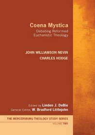 Coena Mystica: Debating Reformed Eucharistic Theology (Mercersburg Theology Study Series)