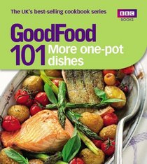 101 More One-Pot Dishes: Triple-tested Recipes (Good Food 101)