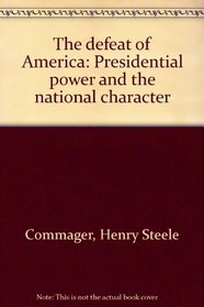 Defeat Of America - Presidential Power and National Character