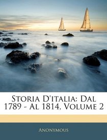 Storia D'italia: Dal 1789 - Al 1814, Volume 2 (Italian Edition)