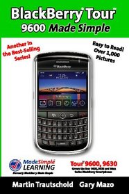 BlackBerry Tour 9600 Made Simple: For the 9630, 9600 and all 96xx Series BlackBerry Smartphones