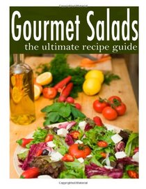 Gourmet Salads - The Ultimate Recipe Guide