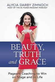 Beauty, Truth and Grace: Pageant Coaching to Win on Stage and in Life