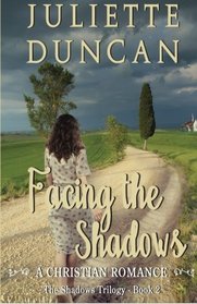 Facing the Shadows: A Christian Romance (The Shadows Trilogy) (Volume 2)