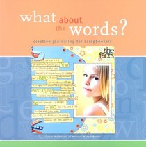 What About the Words? Creative Journaling for Scrapbookers