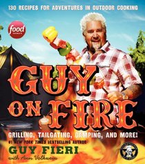 Guy on Fire HCC: 130 Outdoor Cooking Adventures