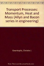 Transport Processes: Momentum, Heat and Mass (Allyn and Bacon series in engineering)