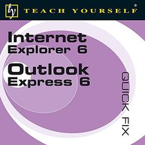 Teach Yourself Quick Fix Internet Explorer 6 and Outlook Express 6 (Teach Yourself Quick Fix)