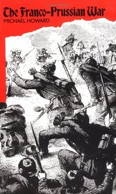 The Franco-Prussian War: The German Invasion of France, 1870-1871
