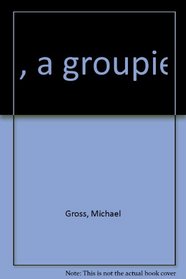 I, A Groupie
