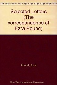 Selected Letters (The Correspondence of Ezra Pound)