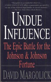 Undue Influence: The Epic Battle for the Johnson  Johnson Fortune