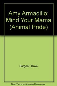 Amy Armadillo: Mind Your Mama (Animal Pride)