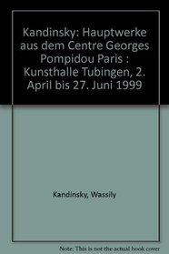Kandinsky: Hauptwerke aus dem Centre Georges Pompidou Paris : Kunsthalle Tubingen, 2. April bis 27. Juni 1999 (German Edition)