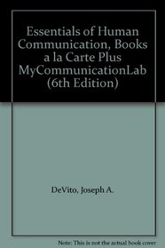 Essentials of Human Communication, Books a la Carte Plus MyCommunicationLab (6th Edition)