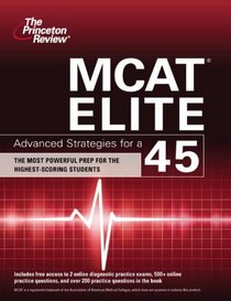 MCAT Elite: Advanced Strategies for a 45 (Graduate School Test Preparation)