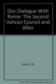 Our Dialogue With Rome: The Second Vatican Council and After