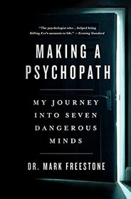 Making a Psychopath: My Journey into Seven Dangerous Minds