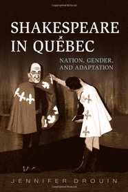 Shakespeare in Quebec: Nation, Gender, and Adaptation
