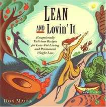 Lean and Lovin' It : Exceptionally Delicious Recipes for Low-Fat Living and Permanent Weight Loss