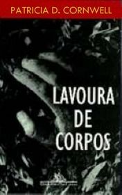 Lavoura de Corpos (The Body Farm, Kay Scarpetta, Bk 5) (Portuguese Edition)