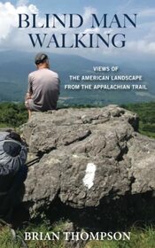 Blind Man Walking: Views of the American Landscape from the Appalachian Trail