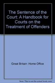 The Sentence of the Court: A Handbook for Courts on the Treatment of Offenders