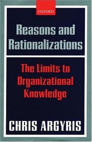 Reasons and Rationalizations: The Limits to Organizational Knowledge