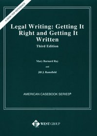 Legal Writing : Getting It Right  Getting It Written (American Casebook Series and Other Coursebooks)
