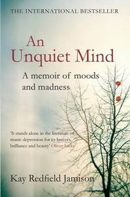 An Unquiet Mind: A Memoir of Moods and Madness. Kay Redfield Jamison
