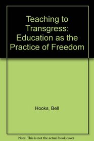 Teaching to Transgress: Education As the Practice of Freedom
