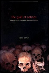 The Guilt of Nations : Restitution and Negotiating Historical Injustices