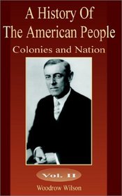 A History Of The American People: Colonies and Nation (Volume Two) (History of the American People (University Press of the Pacific)) (v. 2)