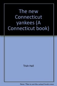 The new Connecticut yankees (A Connecticut book)