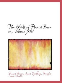 The Works of Francis Bacon, Volume XIV