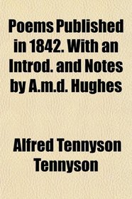 Poems Published in 1842. With an Introd. and Notes by A.m.d. Hughes