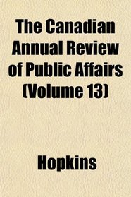 The Canadian Annual Review of Public Affairs (Volume 13)